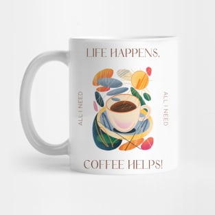 Life Happens, Coffee Helps! Mug